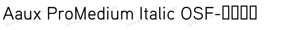 Aaux ProMedium Italic OSF字体转换